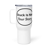 Image 1 of Travel mug with a handle / Stuck Is Not Your Story 