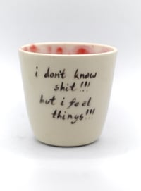 Image 2 of I don’t know shit but I feel things 