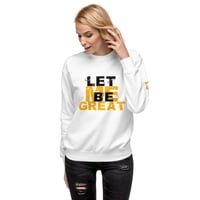 Image 4 of Icaniam “Let Me Be Great “Unisex Fleece Pullover WHT/BLK/GLD