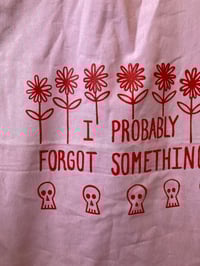 Image 2 of 'I Probably Forgot Something' - Limited Edition Screenprint Tote