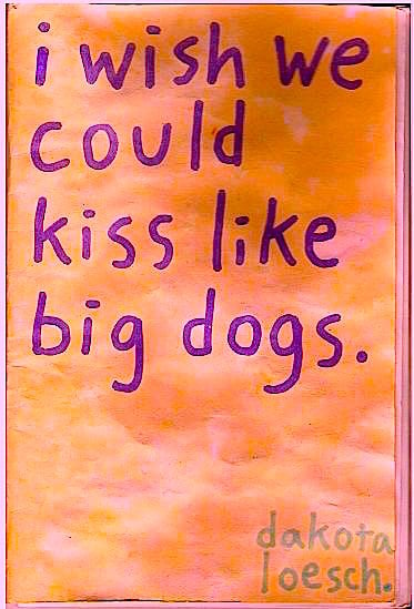 Image of I WISH WE COULD KISS LIKE BIG DOGS