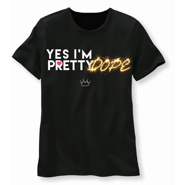 Image of "Yes I'm Pretty Dope" Tee