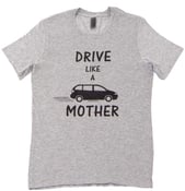 Image of Drive Like a Mother Unisex Tee *more colors
