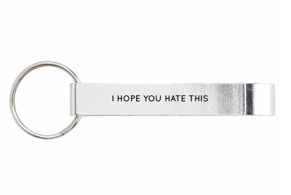 Image of Hope You Hate This Bottle Opener