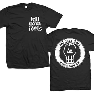 Image of KILL YOUR IDOLS "Never Say Die" T-Shirt