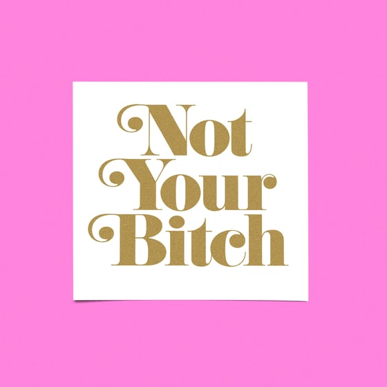 Image of "NOT YOUR BITCH" MINI-PRINT.