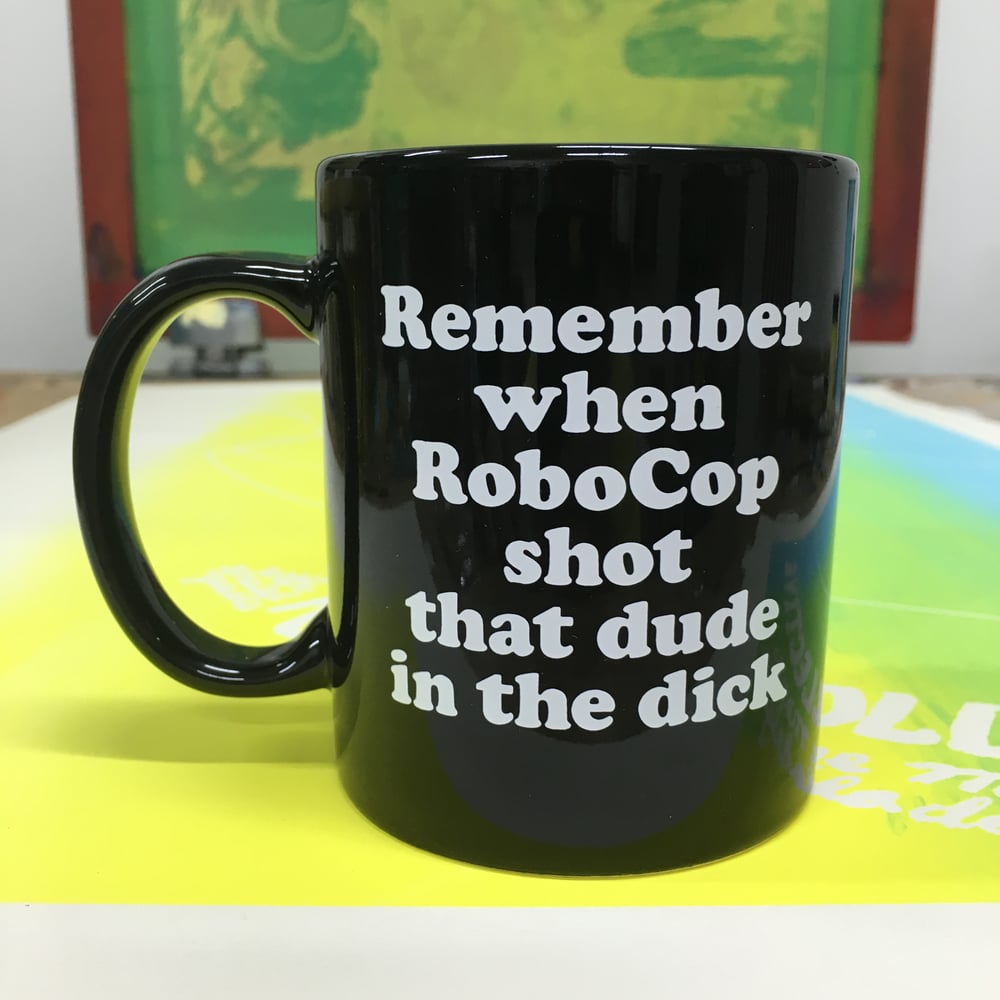 Image of Remember When RoboCop Shot that Dude in the Dick - Coffee Mug