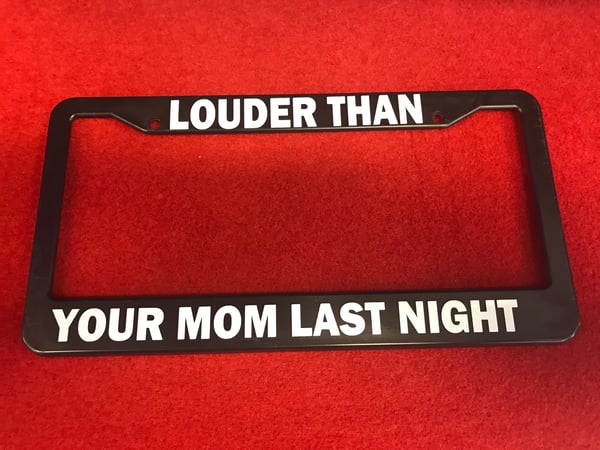 Image of LOUDER THAN YOUR MOM LAST NIGHT PLATE FRAME