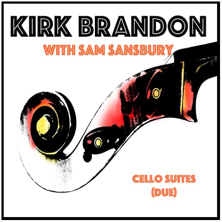 Kirk Brandon aKoustiK 'Cello Suites (Due) SINGLE CD & Download