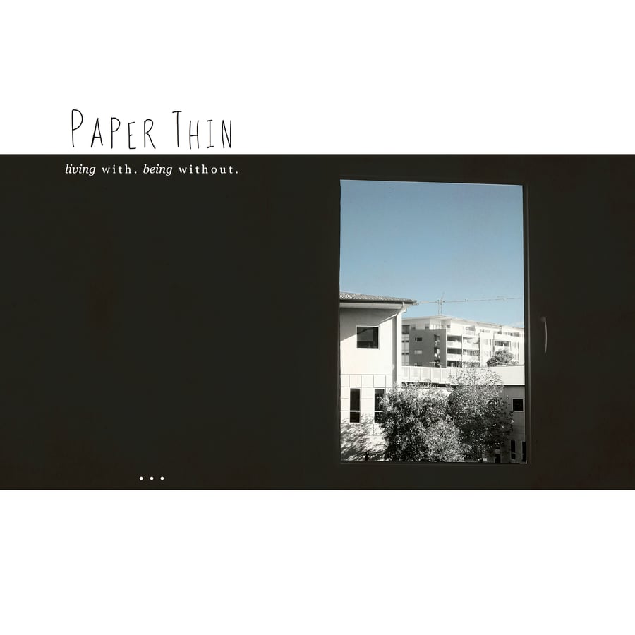 Image of living with. being without. - Paper Thin