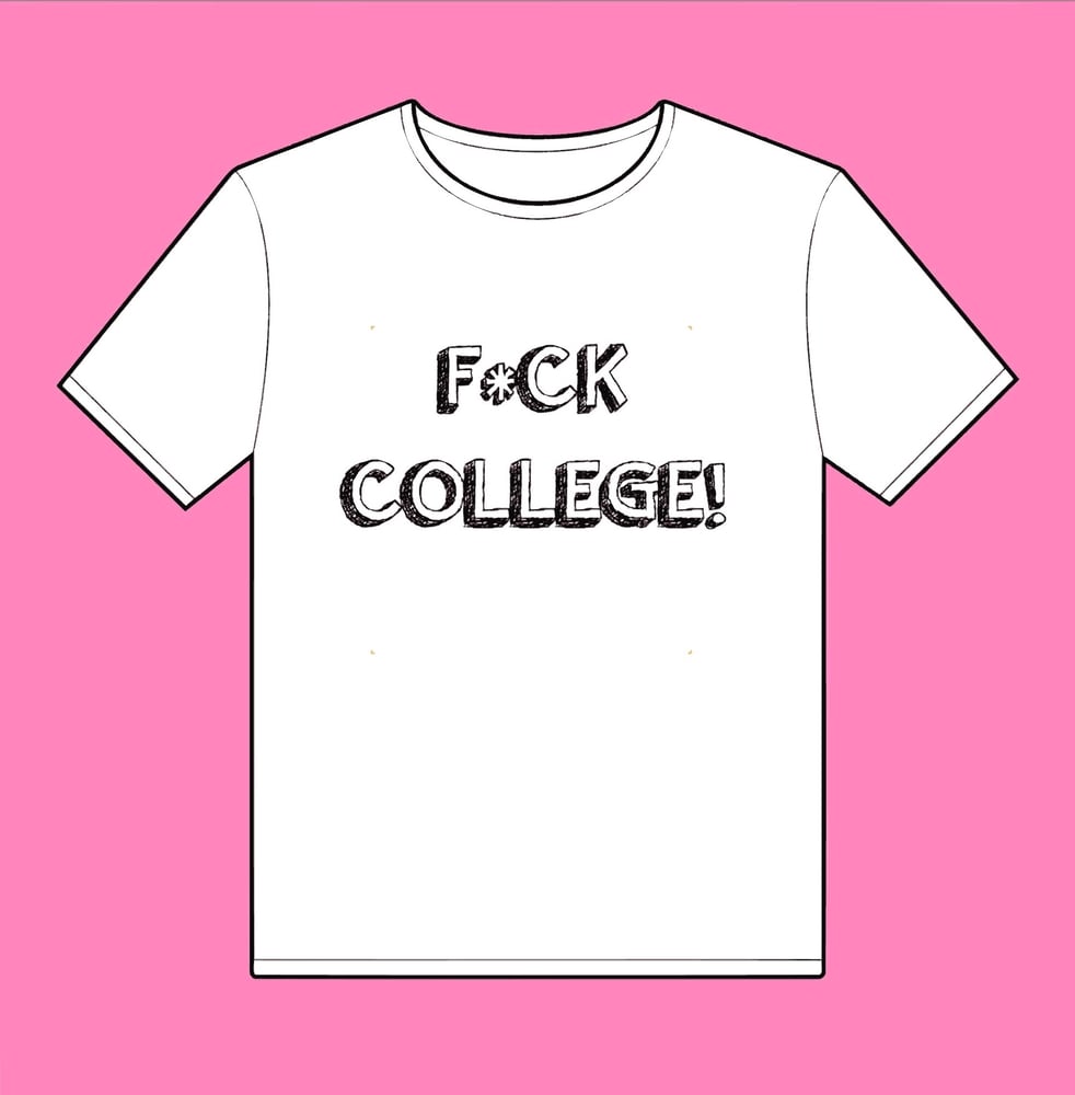 Image of Fuck College Shirt