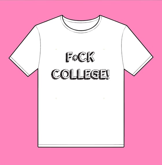 Image of Fuck College Shirt