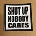 Image of Shut Up Nobody Cares Trucker Cap by Seven 13 Productions