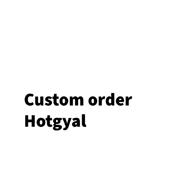 Hotgyal custom order 