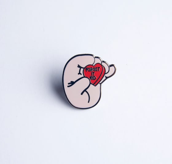 Image of Forget It Kid pin (hard enamel)