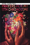 Prayers for My 17th Chromosome by Amir Rabiyah (Publishing Triangle Finalist)