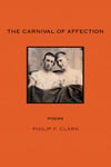The Carnival of Affection by Philip F. Clark