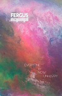 Everyone Is Now Unhappy by Fergus McGonigal