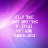 Set of Three Brand New Guided Meditations to Connect with your Guardian Angel