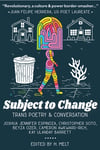 Subject to Change: Trans Poetry & Conversation