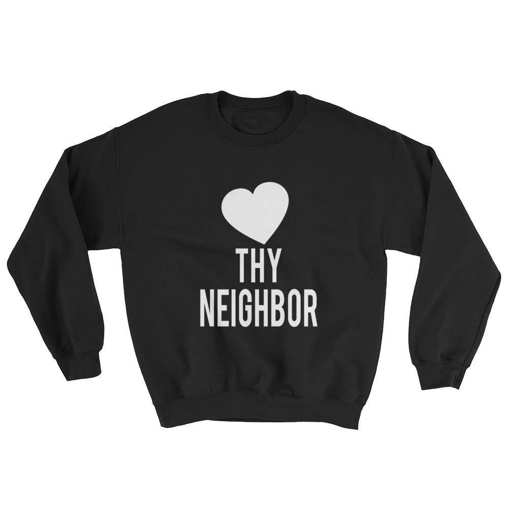 love thy neighbor sweatshirt