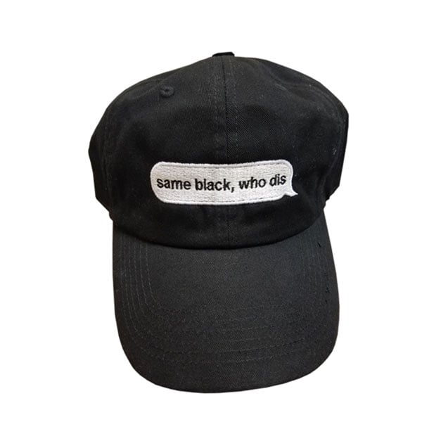 Image of Same Black, Who Dis Dad Hat