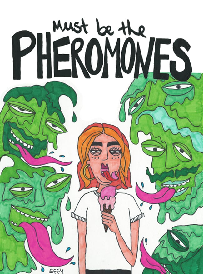 Image of Must be the Pheromones 
