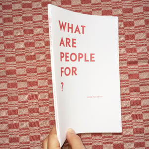 Image of WHAT ARE PEOPLE FOR? Anna McCarthy