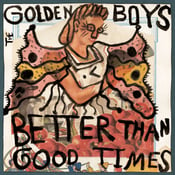 Image of The Golden Boys - Better Than Good Times LP (12XU 099-1)