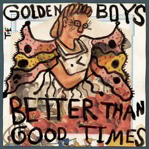 Image of The Golden Boys - Better Than Good Times LP (12XU 099-1)