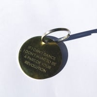 Image 1 of IF I CAN'T DANCE I DON'T WANT TO BE A PART OF YOUR REVOLUTION / BRASS KEYCHAIN