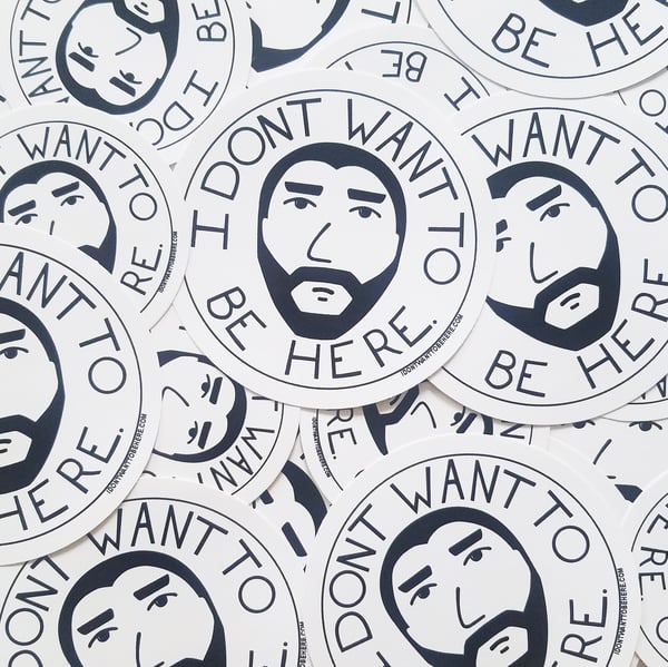 Image of "I don't want to be here" Vinyl Stickers