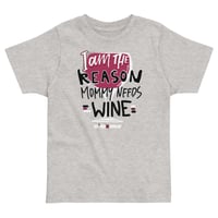 Image 1 of Toddler jersey t-shirt I am the reason mommy needs wine 