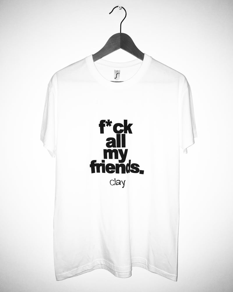 Image of F**K ALL MY FRIENDS WHITE TEE