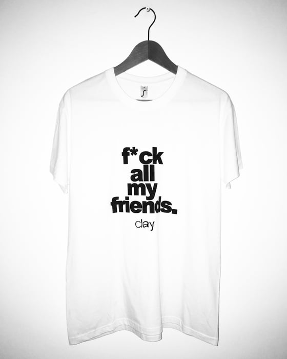 Image of F**K ALL MY FRIENDS WHITE TEE