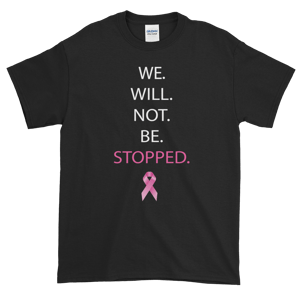 Image of Unisex We Wont Be Stopped Breast Cancer T-Shirt in Black, Pink, or White