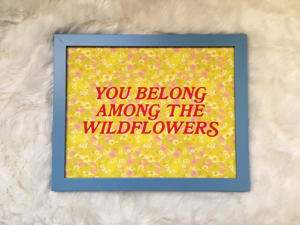 You Belong Among the Wildflowers- 11 x 14 print