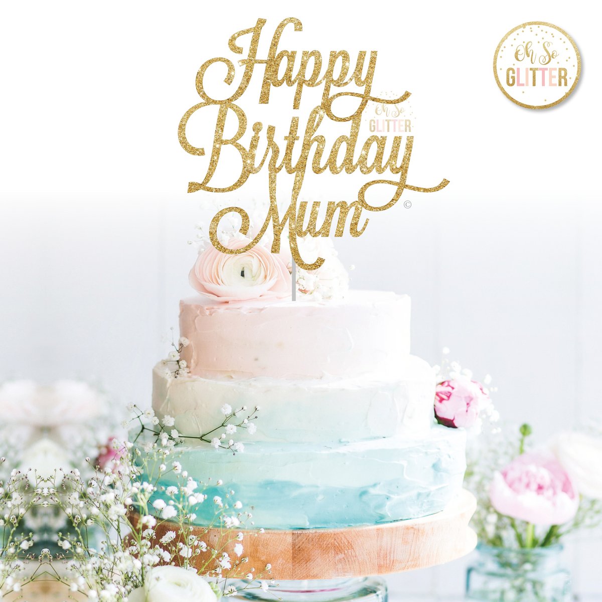 Happy Birthday Mum cake topper Oh So Glitter