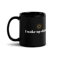 Image 4 of I woke up shining Black Glossy Mug