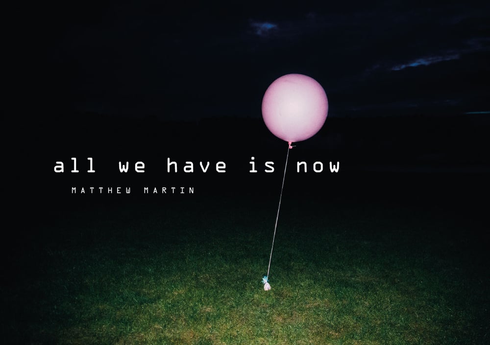 Image of Zine: All We Have Is Now