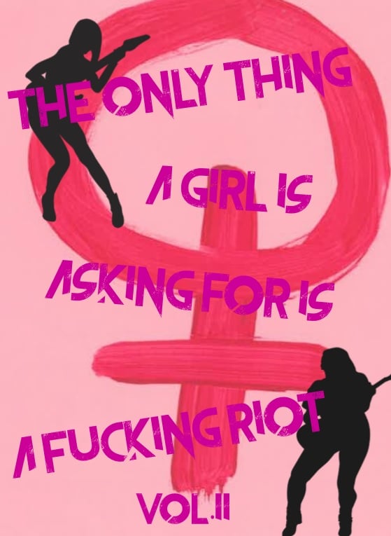 Image of the only thing a girl is asking for is a f*cking riot zine (vol. II)
