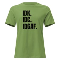 Image 5 of Women's Relaxed T-Shirt, IDK IDC IDGAF T-Shirt | Funny Attitude Bold Humor Graphic Tee