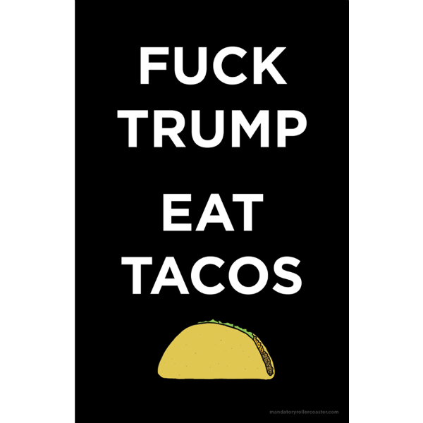 Image of Fuck Trump / Eat Tacos