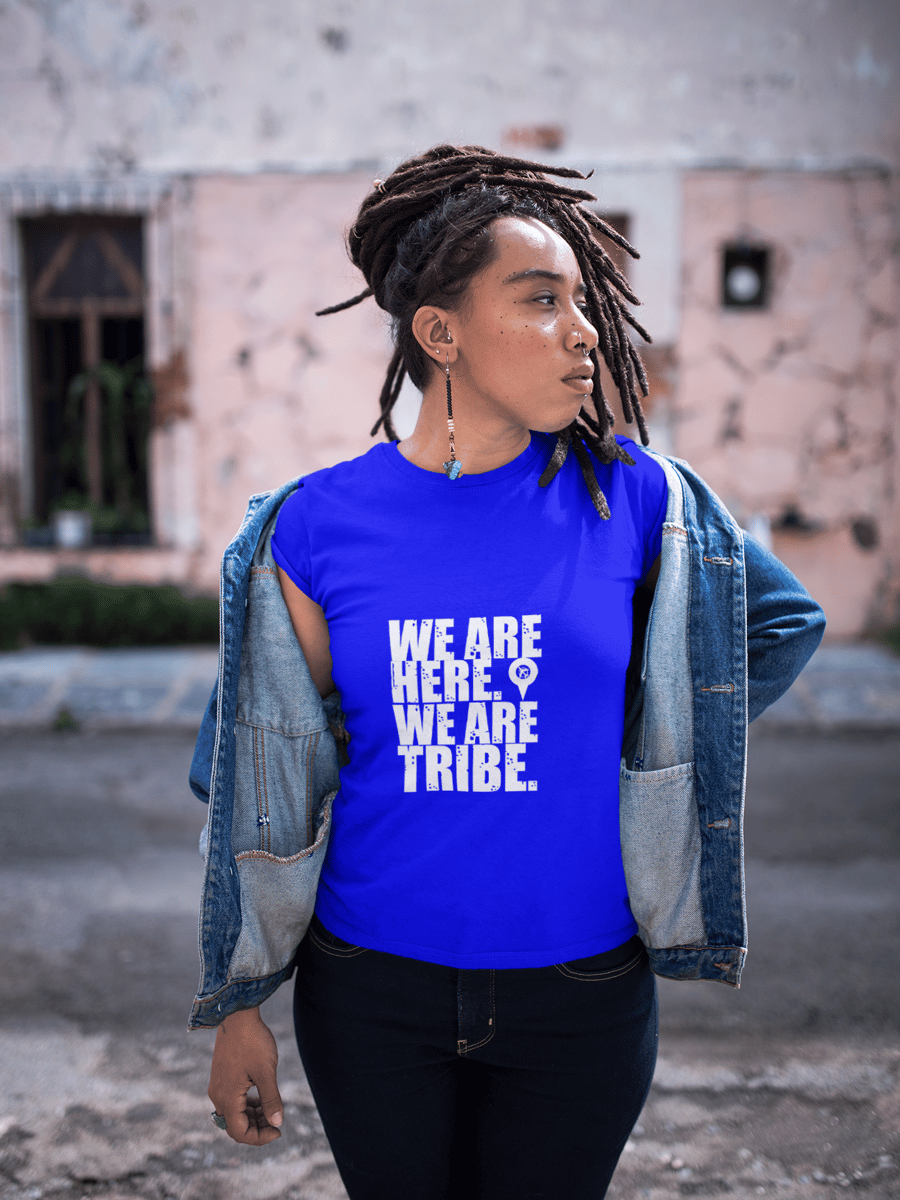 Image of WE ARE HERE. WE ARE TRIBE.