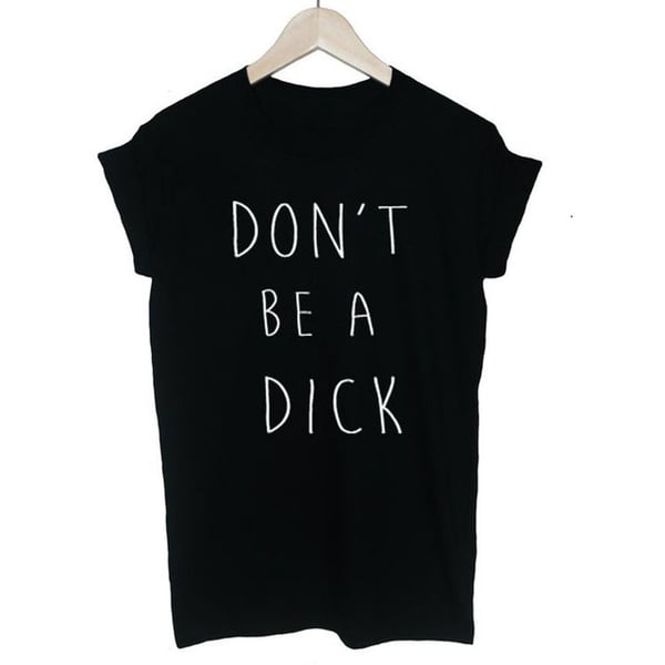 Image of T shirt Letter Short Sleeve DON'T BE A DICK Print