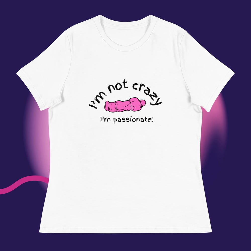 Image of I'm not crazy I'm passionate Women's Relaxed T-Shirt
