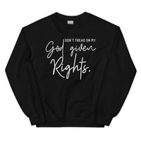 Image 4 of Don't Tread On My God Given Rights Unisex Sweatshirt from PatriotsCo.com
