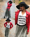 “Great minds drink alike” tee
