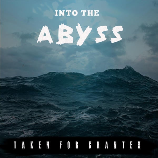 Image of Taken for Granted - Into The Abyss (Full Length Album)