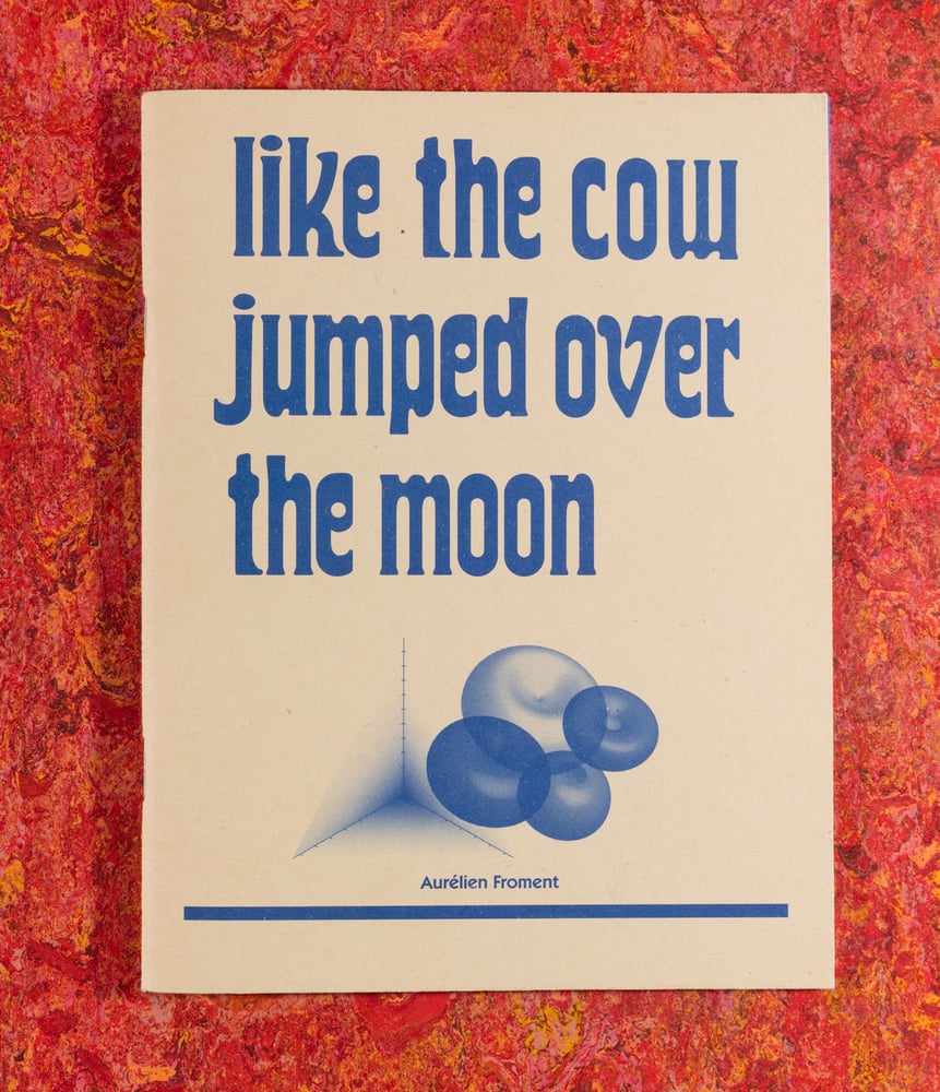 Image of Like The Cow Jumped Over The Moon <br />— Aurélien Froment